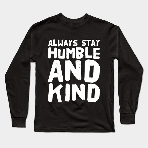 Always stay humble and kind Long Sleeve T-Shirt by captainmood